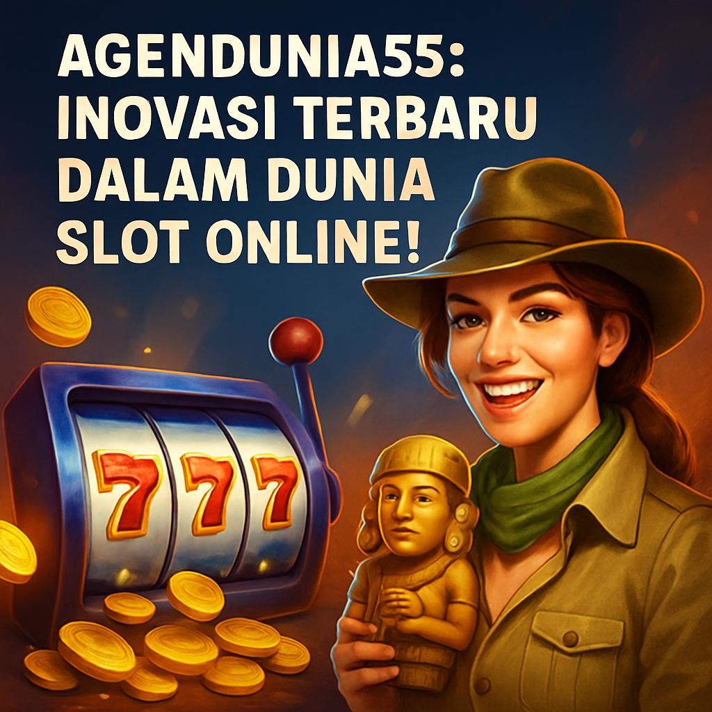 Agendunia55: Inovasi Terbaru dalam Dunia Slot Online